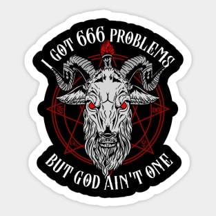 I Got 666 Problems But God Ain't One - Satanic Gift Sticker